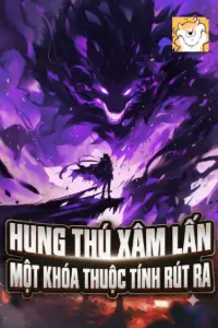 [Dịch] Hung Thú Xâm Lấn: Một Khóa Thuộc Tính Rút Ra