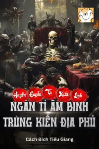 [Dịch] Huyền Huyễn: Ta Suất Lĩnh Ngàn Tỉ Âm Binh, Trùng Kiến Địa Phủ