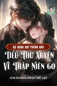 [Dịch] Kệ Hàng Rơi Trúng đầu, Tiểu Thư Xuyên Về Thập Niên 60