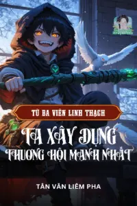 [Dịch] Khai Cục Ba Viên Linh Thạch, Xây Dựng Thương Hội Mạnh Nhất