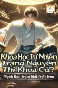 [Dịch] Khoa Học Tự Nhiên Trạng Nguyên Thi Khoa Cử? Mạnh Đến Trẫm Mắt Trợn Tròn
