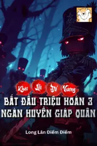  [Dịch] Khôi Lỗi Đế Vương? Bắt Đầu Triệu Hoán 3 Ngàn Huyền Giáp Quân