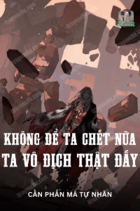 [Dịch] Không Để Ta Chết Nữa, Ta Vô Địch Thật Đấy