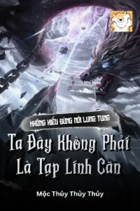 [Dịch] Không Hiểu Đừng Nói Lung Tung, Ta Đây Không Phải Là Tạp Linh Căn