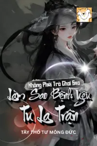 [Dịch] Không Phải Trò Chơi Sao? Làm Sao Bệnh Yêu Tu La Trận?