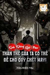 [Dịch] Kinh Khủng Khôi Phục : Thân Thể Của Ta Có Thể Để Cho Quỷ Chết Máy!