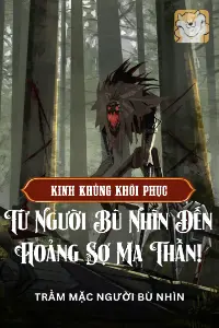 [Dịch] Kinh Khủng Khôi Phục: Từ Người Bù Nhìn Đến Hoảng Sợ Ma Thần!