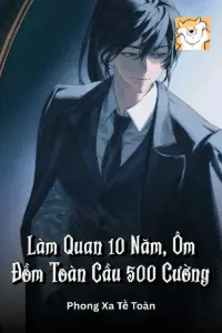 [Dịch] Làm Quan 10 Năm, Ôm Đồm Toàn Cầu 500 Cường