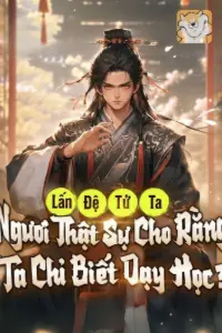 [Dịch] Lấn Đệ Tử Ta, Ngươi Thật Sự Cho Rằng Ta Chỉ Biết Dạy Học?