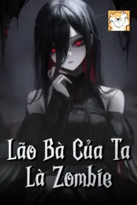 [Dịch] Lão Bà Của Ta Là Zombie