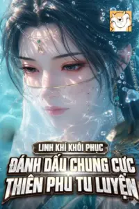 Bìa truyện [Dịch] Linh Khí Khôi Phục: Đánh Dấu Chung Cực Thiên Phú Tu Luyện