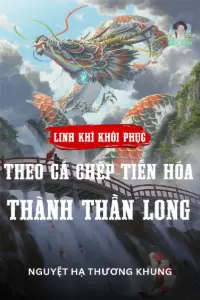 [Dịch] Linh Khí Khôi Phục: Theo Cá Chép Tiến Hóa Thành Thần Long!