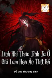 [Dịch] Linh Khí Thức Tỉnh: Ta Ở Giả Làm Heo Ăn Thịt Hổ