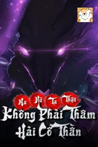 [Dịch] Ma Nữ, Ta Thật Không Phải Thâm Hải Cổ Thần