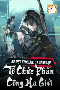 [Dịch] Ma Vật Xâm Lấn: Ta Sáng Lập Tổ Chức Phản Công Ma Giới