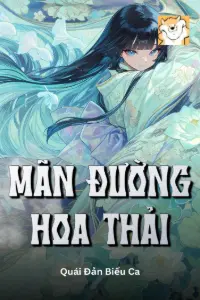 [Dịch] Mãn Đường Hoa Thải