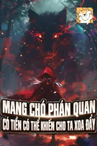 [Dịch] Mang Chó Phán Quan, Có Tiền Có Thể Khiến Cho Ta Xoa Đẩy!