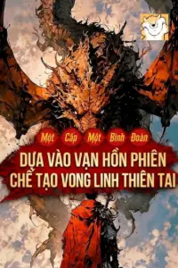 [Dịch] Một Cấp Một Binh Đoàn, Ta Dựa Vào Vạn Hồn Phiên Chế Tạo Vong Linh Thiên Tai