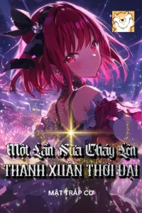 [Dịch] Một Lần Nữa Cháy Lên Thanh Xuân Thời Đại