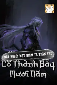 [Dịch] Một Người Một Kiếm, Ta Trấn Thủ Cô Thành Bảy Mươi Năm