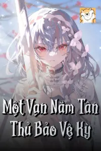 [Dịch] Một Vạn Năm Tân Thủ Bảo Vệ Kỳ