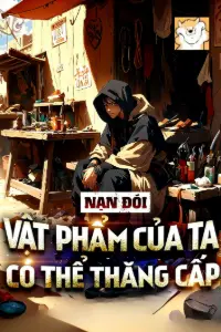 [Dịch] Nạn Đói, Vật Phẩm Của Ta Có Thể Thăng Cấp
