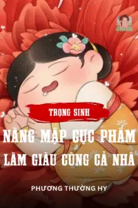 [Dịch] Nàng Mập Cực Phẩm Trọng Sinh, Làm Giàu Cùng Cả Nhà