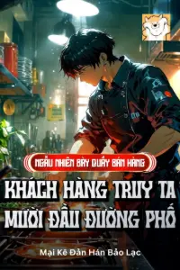 [Dịch] Ngẫu Nhiên Bày Quầy Bán Hàng, Khách Hàng Truy Ta Mười Đầu Đường Phố