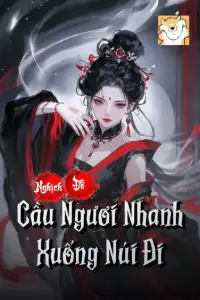 [Dịch] Nghịch Đồ, Cầu Ngươi Nhanh Xuống Núi Đi