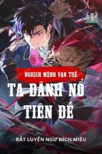 [Dịch] Nghịch Mệnh Vạn Thế, Ta Đánh Nổ Tiên Đế