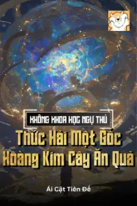 [Dịch] Không Khoa Học Ngự Thú: Thức Hải Một Gốc Hoàng Kim Cây Ăn Quả