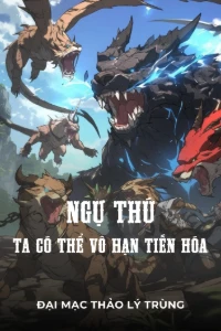 [Dịch] Ngự Thú: Ta Có Thể Vô Hạn Tiến Hóa 