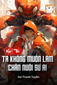 [Dịch] Ngự Thú: Ta Không Muốn Làm Chăn Nuôi Sư A!