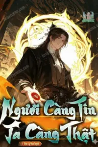 [Dịch] Ngươi Càng Tin Ta Càng Thật
