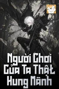 Bìa truyện [Dịch] Người Chơi Của Ta Thật Hung Mãnh