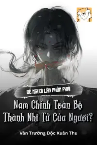 [Dịch] Để Ngươi Làm Phản Phái, Nam Chính Toàn Bộ Thành Nhi Tử Của Ngươi?