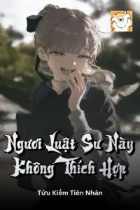 [Dịch] Ngươi Luật Sư Này Không Thích Hợp