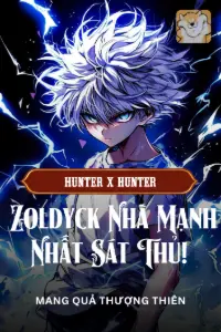 [Dịch] Người Tại Hunter X Hunter, Zoldyck Nhà Mạnh Nhất Sát Thủ!