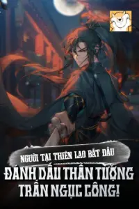 [Dịch] Người Tại Thiên Lao, Bắt Đầu Đánh Dấu Thần Tượng Trấn Ngục Công!