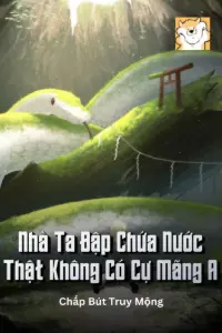 [Dịch] Nhà Ta Đập Chứa Nước Thật Không Có Cự Mãng A