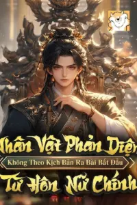 [Dịch] Nhân Vật Phản Diện: Không Theo Kịch Bản Ra Bài, Bắt Đầu Từ Hôn Nữ Chính