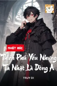 [Dịch] Nhặt Rác Rưởi Thiên Phú Yếu? Nhưng Ta Nhặt Là Dòng A