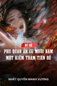 Nữ Đế: Phu Quân Ẩn Cư Mười Năm, Một Kiếm Trảm Tiên Đế