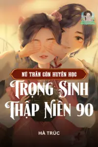 [Dịch] Nữ Thần Côn Huyền Học Trọng Sinh Thập Niên 90