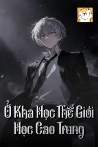 [Dịch] Ở Kha Học Thế Giới Học Cao Trung