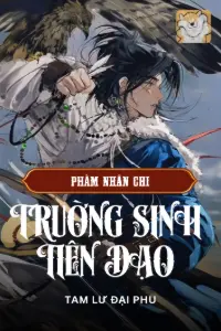 [Dịch] Phàm Nhân Chi Trường Sinh Tiên Đạo