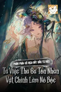 [Dịch] Phản Phái: Vô Địch Bắt Đầu Từ Việc Thu Sư Tôn Nhân Vật Chính Làm Nô Bộc