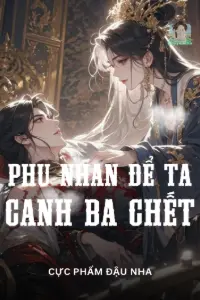 [Dịch] Phu Nhân Để Ta Canh Ba Chết