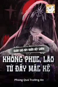 [Dịch] Quản Giới Này Nhân Vật Chính Không Phục, Lão Tử Đây Mặc Kệ