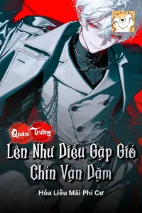 [Dịch] Quan Trường: Lên Như Diều Gặp Gió Chín Vạn Dặm